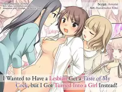 Leskko ni Otoko no Yosa o Oshieyou to Shitara Nyotaika Choukyou Sareta Ore | I Wanted to Have a Lesbian Get a Taste of My Cock, but I Got Turned Into a Girl Instead