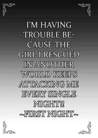 Isekai de Tasuketa Shoujo ga Maiban Sugoku Osotte Kite Komattemasu!! Daiichiya | The Girl I Rescued in Another World is Assaulting Me Relentlessly Every Night and Its Bothering Me First Night