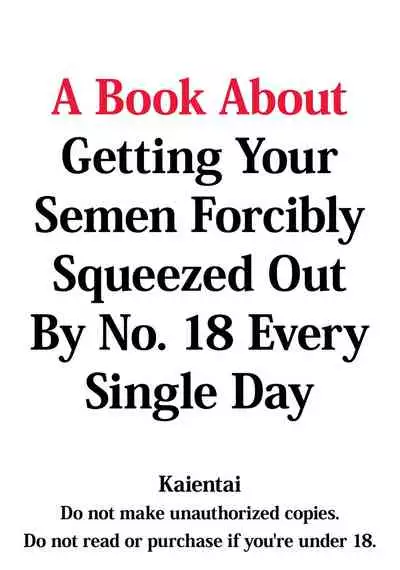 18-gou ni Mainichi Muriyari Semen Shiboritorareru Hon | A Book About Getting Your Semen Forcibly Squeezed Out By No. 18 Every Single Day