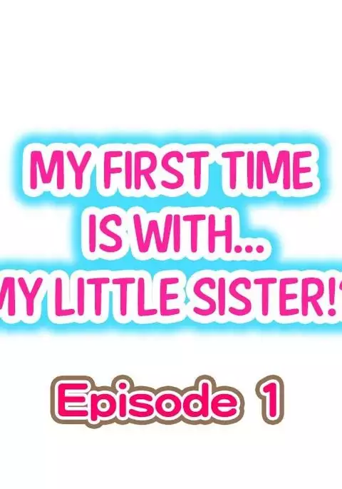 My First Time is with.... My Little Sister?! Ch.1