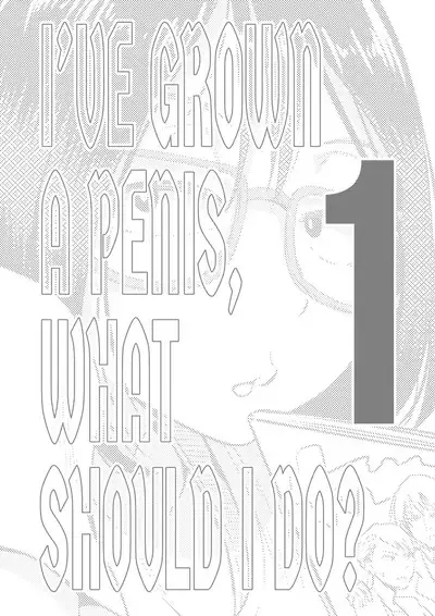 Chinko ga Haetara Dou Suru ka | I’ve Grown a Penis, What Should I Do?